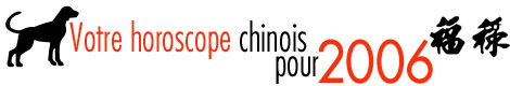 Votre horoscope chinois pour 2006