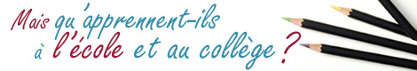 Mais qu'apprennent-ils &agrave; l'&eacute;cole et au coll&egrave;ge ?